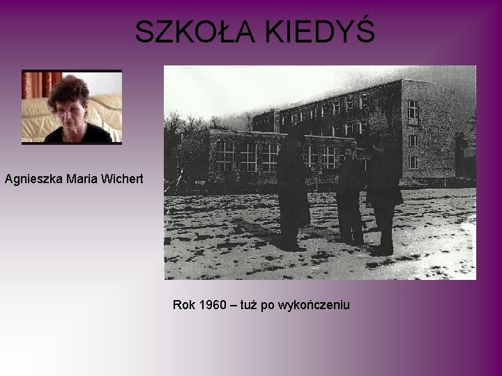 SZKOŁA KIEDYŚ Agnieszka Maria Wichert Rok 1960 – tuż po wykończeniu 