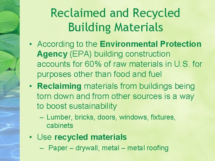 Reclaimed and Recycled Building Materials • According to the Environmental Protection Agency (EPA) building