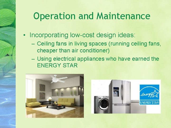 Operation and Maintenance • Incorporating low-cost design ideas: – Ceiling fans in living spaces