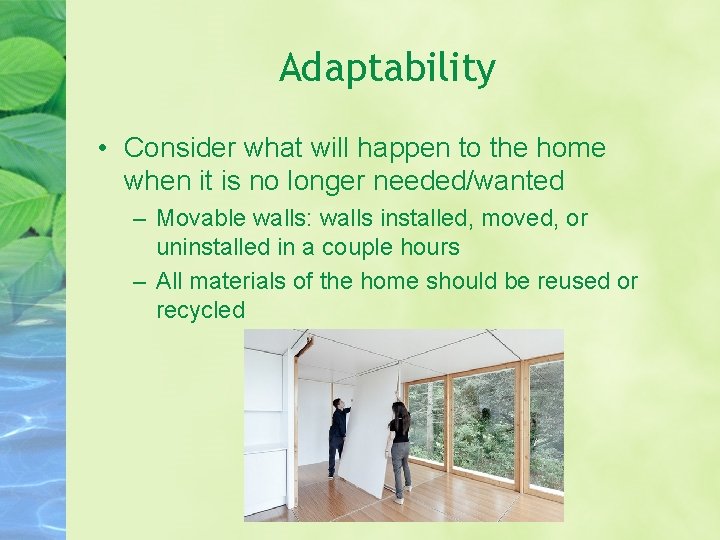Adaptability • Consider what will happen to the home when it is no longer