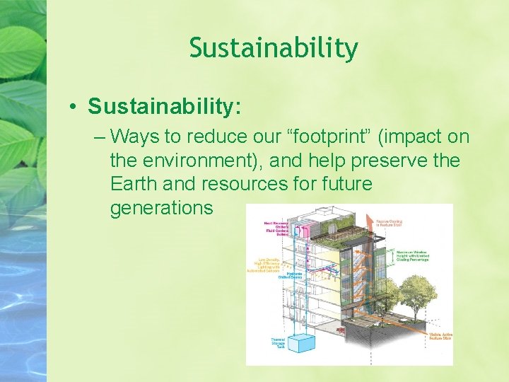 Sustainability • Sustainability: – Ways to reduce our “footprint” (impact on the environment), and