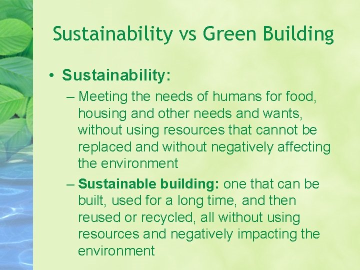 Sustainability vs Green Building • Sustainability: – Meeting the needs of humans for food,