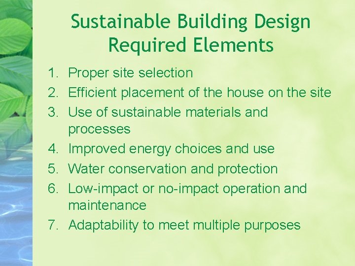 Sustainable Building Design Required Elements 1. Proper site selection 2. Efficient placement of the