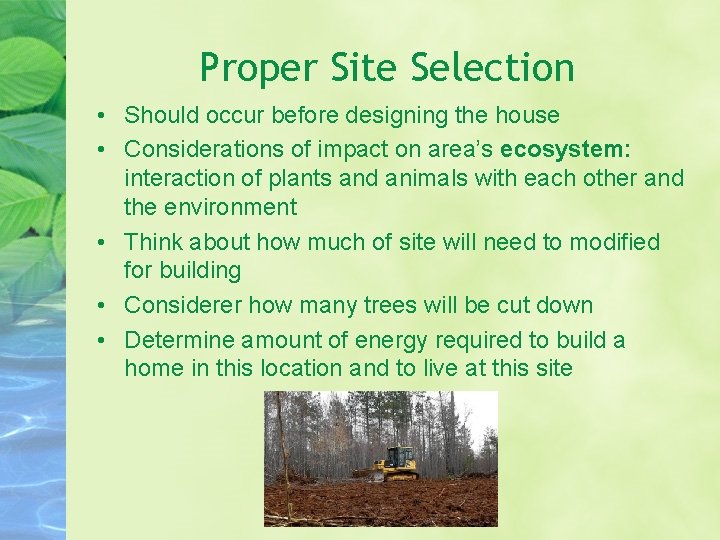 Proper Site Selection • Should occur before designing the house • Considerations of impact