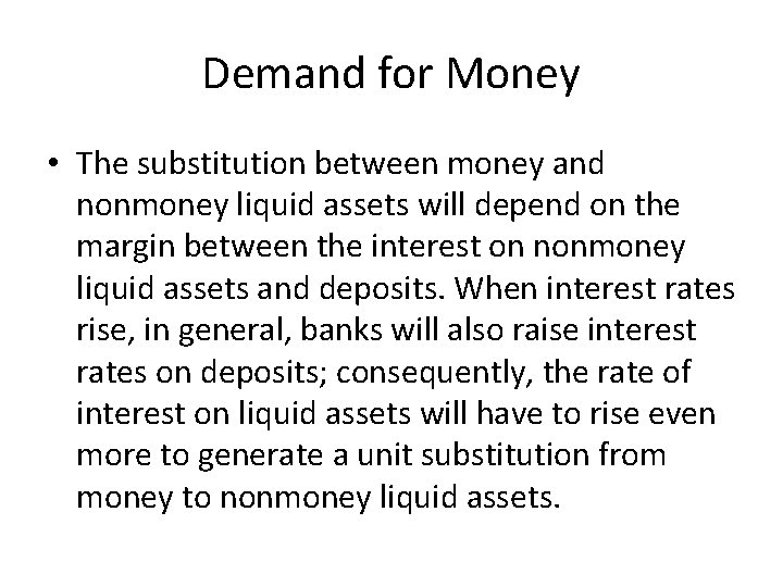 Demand for Money • The substitution between money and nonmoney liquid assets will depend