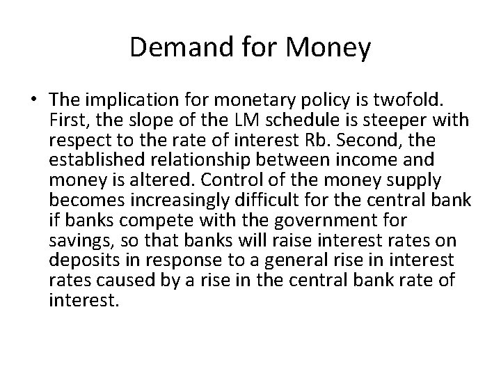 Demand for Money • The implication for monetary policy is twofold. First, the slope