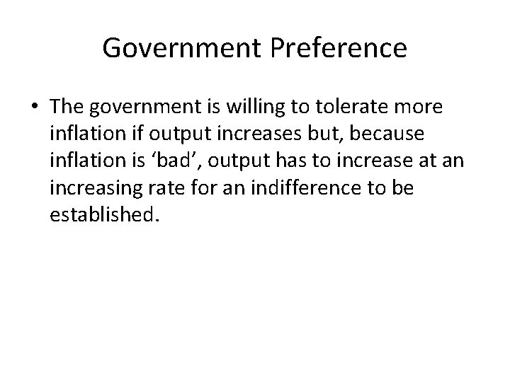 Government Preference • The government is willing to tolerate more inflation if output increases