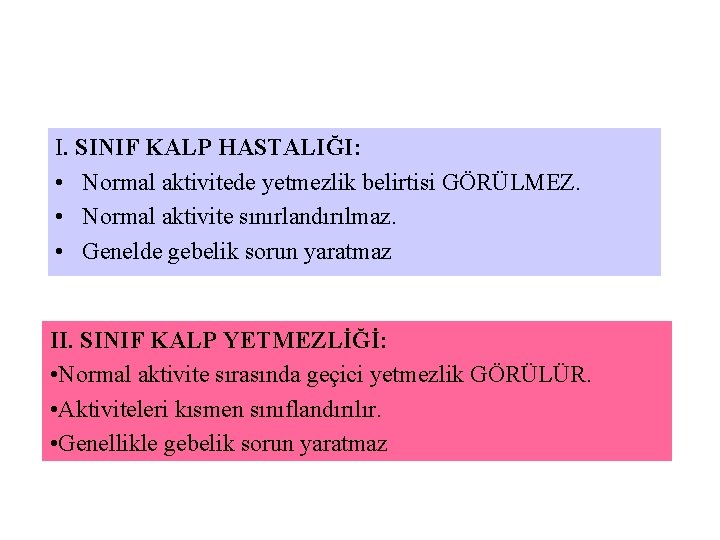 I. SINIF KALP HASTALIĞI: • Normal aktivitede yetmezlik belirtisi GÖRÜLMEZ. • Normal aktivite sınırlandırılmaz.