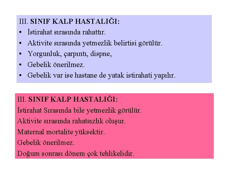 III. SINIF KALP HASTALIĞI: • İstirahat sırasında rahattır. • Aktivite sırasında yetmezlik belirtisi görülür.