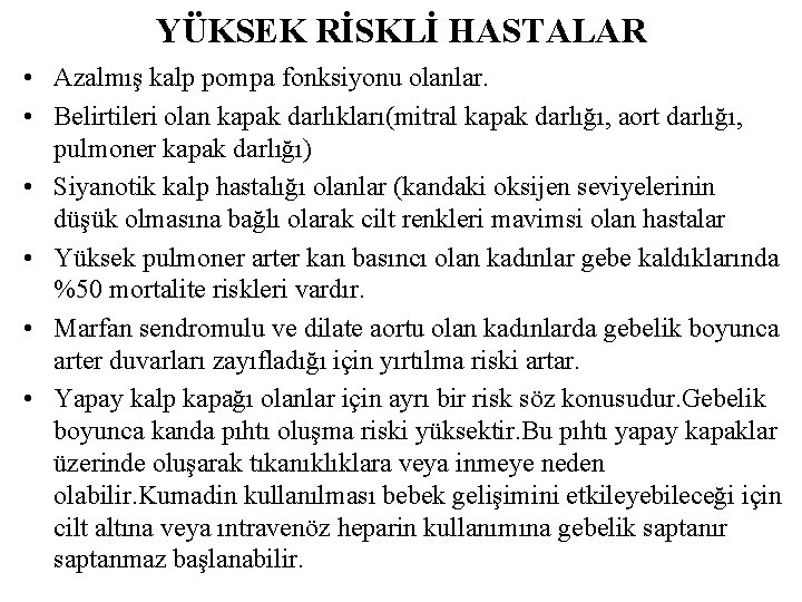 YÜKSEK RİSKLİ HASTALAR • Azalmış kalp pompa fonksiyonu olanlar. • Belirtileri olan kapak darlıkları(mitral