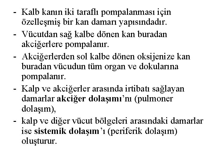 - Kalb kanın iki taraflı pompalanması için özelleşmiş bir kan damarı yapısındadır. - Vücutdan