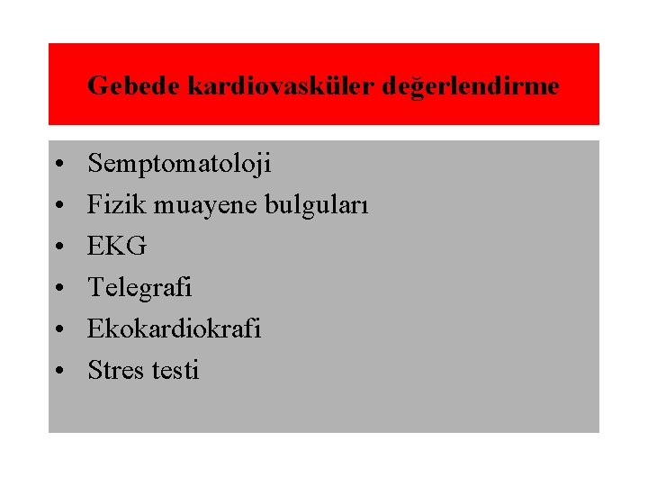 Gebede kardiovasküler değerlendirme • • • Semptomatoloji Fizik muayene bulguları EKG Telegrafi Ekokardiokrafi Stres