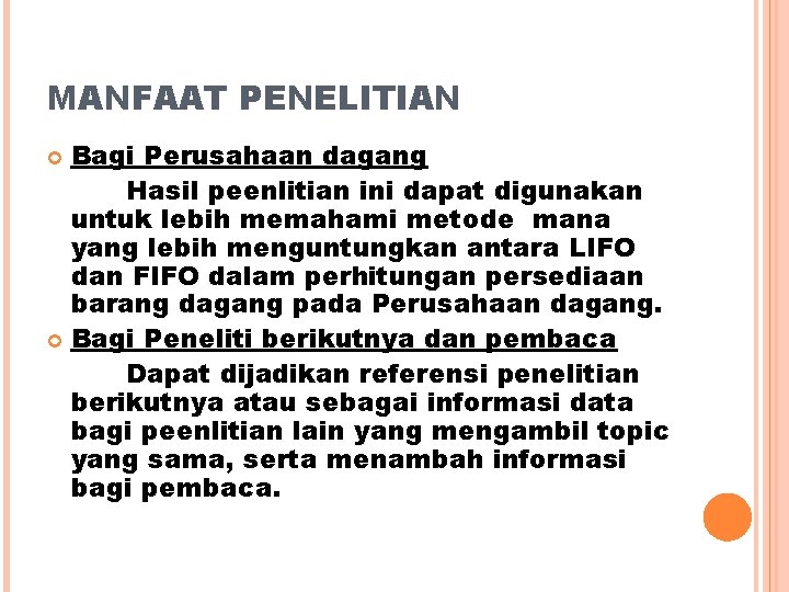 MANFAAT PENELITIAN Bagi Perusahaan dagang Hasil peenlitian ini dapat digunakan untuk lebih memahami metode