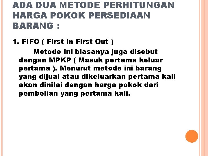 ADA DUA METODE PERHITUNGAN HARGA POKOK PERSEDIAAN BARANG : 1. FIFO ( First in