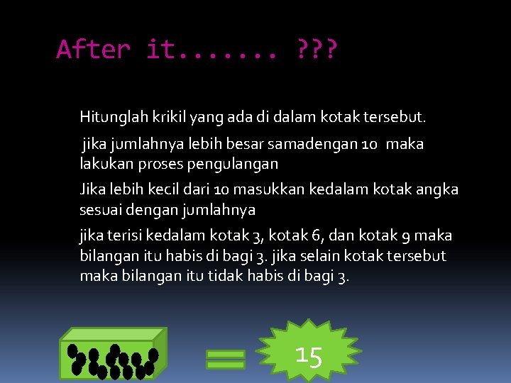 After it. . . . ? ? ? Hitunglah krikil yang ada di dalam