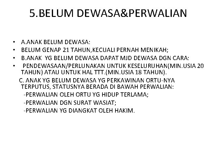 5. BELUM DEWASA&PERWALIAN • A. ANAK BELUM DEWASA: • BELUM GENAP 21 TAHUN, KECUALI