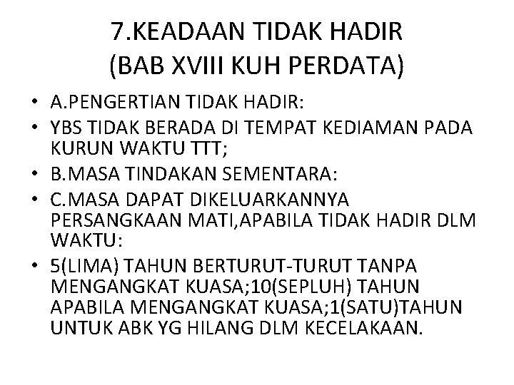 7. KEADAAN TIDAK HADIR (BAB XVIII KUH PERDATA) • A. PENGERTIAN TIDAK HADIR: •