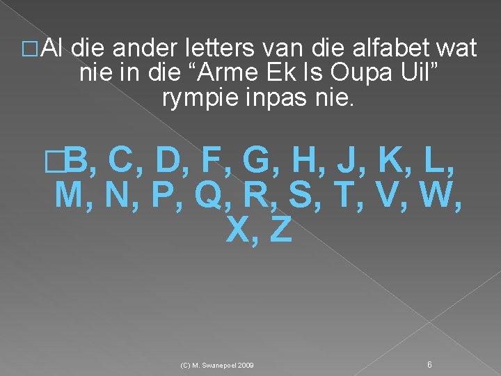 �Al die ander letters van die alfabet wat nie in die “Arme Ek Is