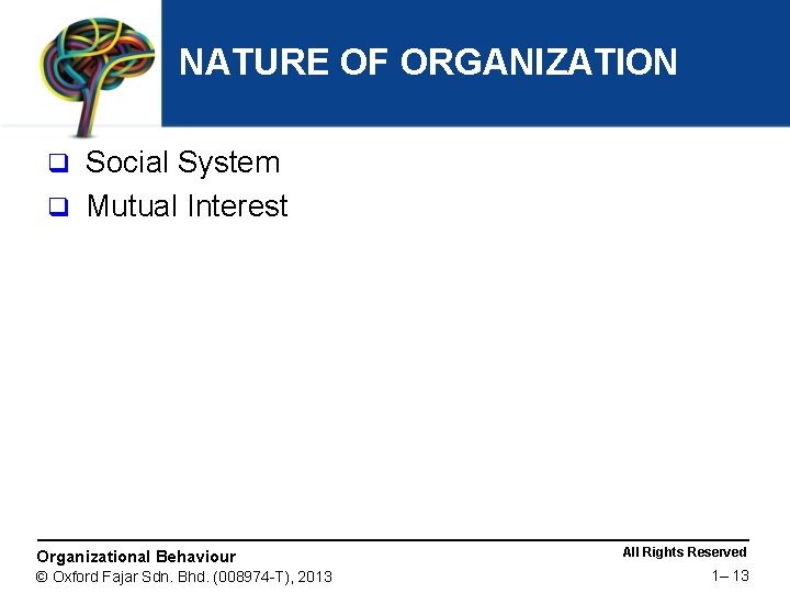 NATURE OF ORGANIZATION Social System q Mutual Interest q Organizational Behaviour © Oxford Fajar
