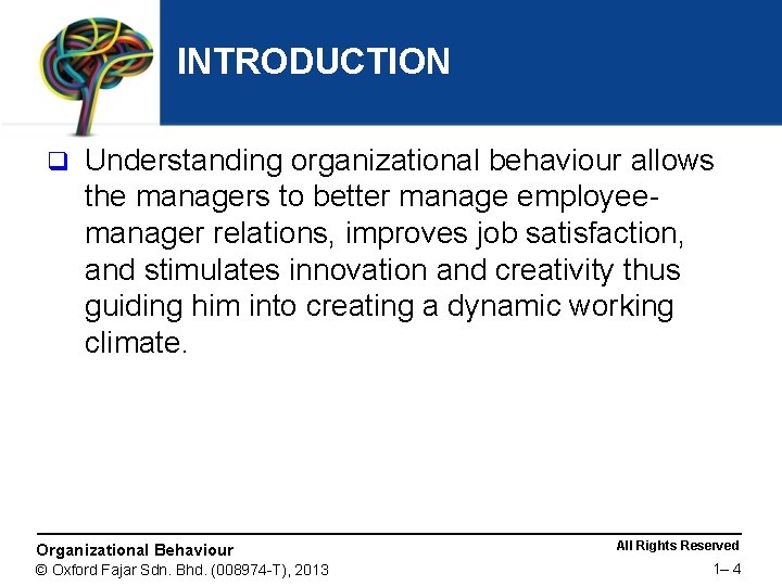 INTRODUCTION q Understanding organizational behaviour allows the managers to better manage employeemanager relations, improves