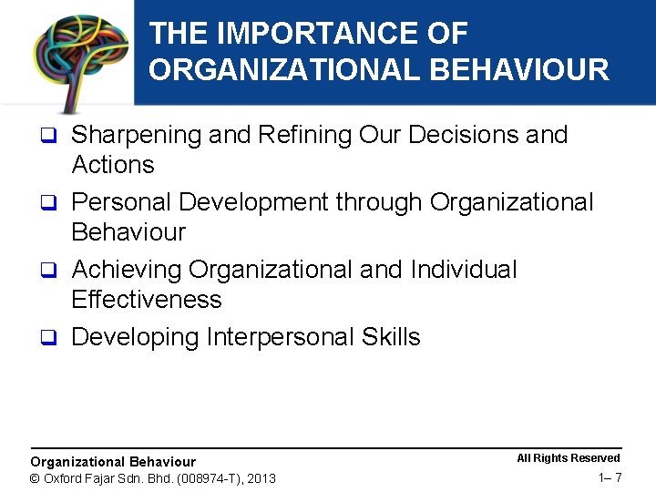 THE IMPORTANCE OF ORGANIZATIONAL BEHAVIOUR Sharpening and Refining Our Decisions and Actions q Personal