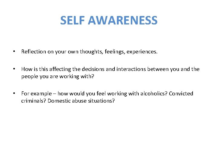 SELF AWARENESS • Reflection on your own thoughts, feelings, experiences. • How is this