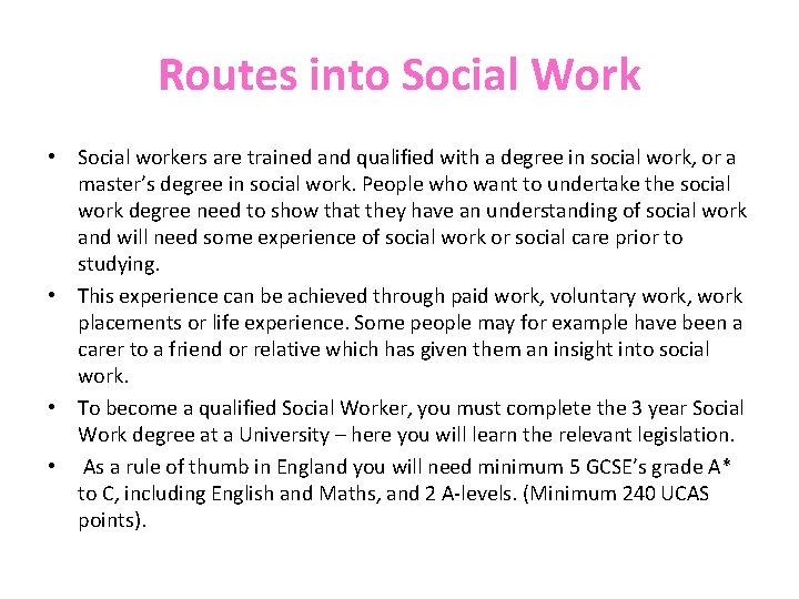 Routes into Social Work • Social workers are trained and qualified with a degree