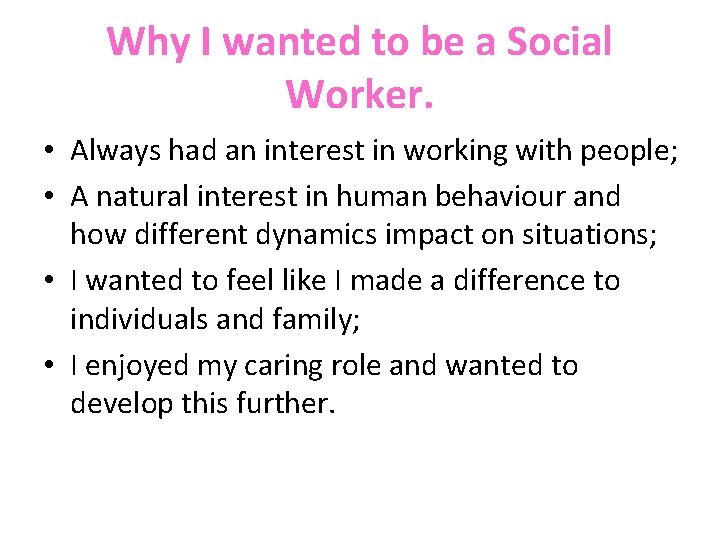 Why I wanted to be a Social Worker. • Always had an interest in