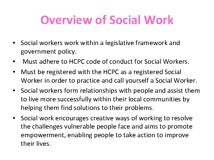 Overview of Social Work • Social workers work within a legislative framework and government