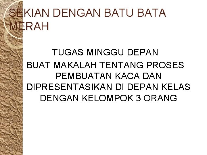 SEKIAN DENGAN BATU BATA MERAH TUGAS MINGGU DEPAN BUAT MAKALAH TENTANG PROSES PEMBUATAN KACA