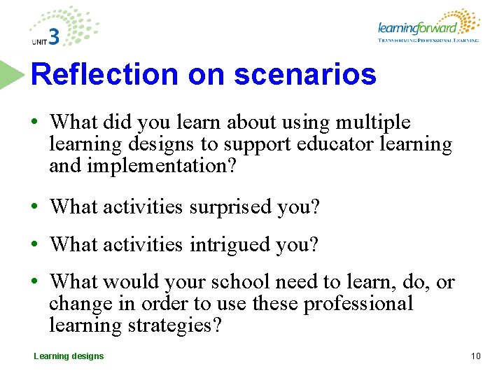 Reflection on scenarios • What did you learn about using multiple learning designs to Reflection on scenarios • What did you learn about using multiple learning designs to