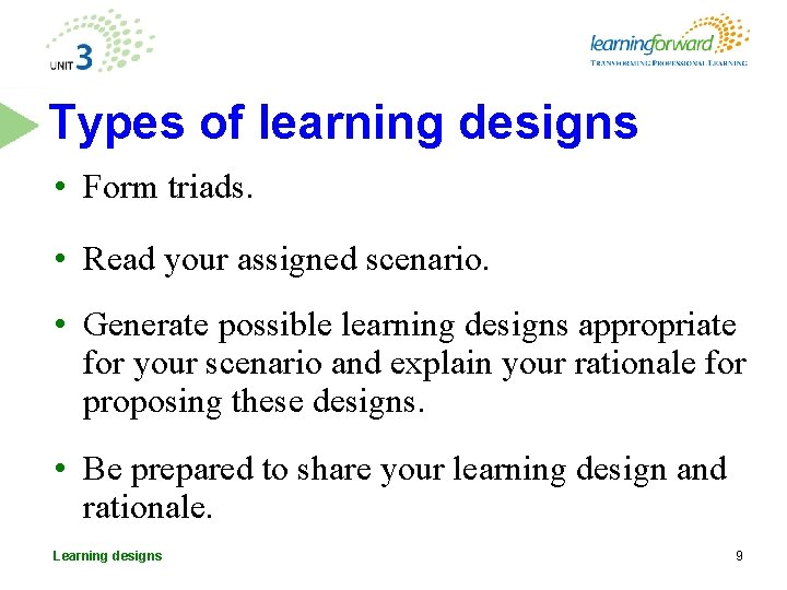 Types of learning designs • Form triads. • Read your assigned scenario. • Generate Types of learning designs • Form triads. • Read your assigned scenario. • Generate