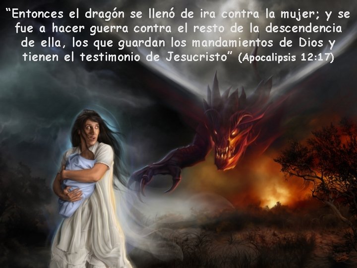 “Entonces el dragón se llenó de ira contra la mujer; y se fue a