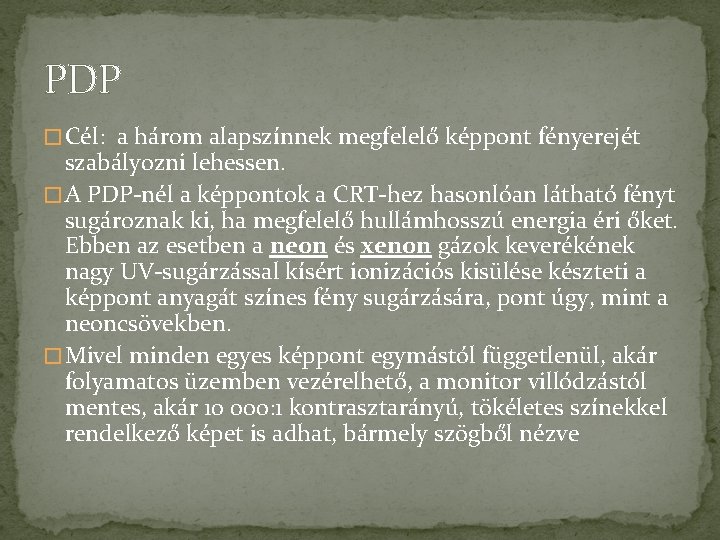 PDP � Cél: a három alapszínnek megfelelő képpont fényerejét szabályozni lehessen. � A PDP-nél