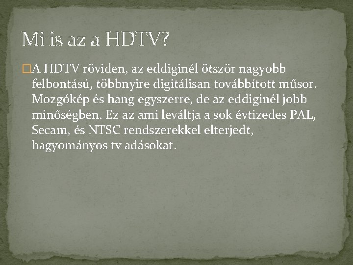 Mi is az a HDTV? �A HDTV röviden, az eddiginél ötször nagyobb felbontású, többnyire