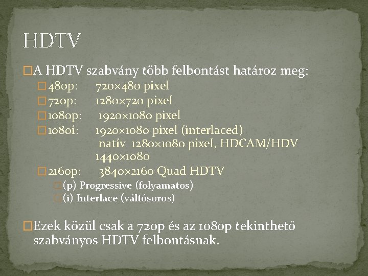 HDTV �A HDTV szabvány több felbontást határoz meg: � 480 p: � 720 p: