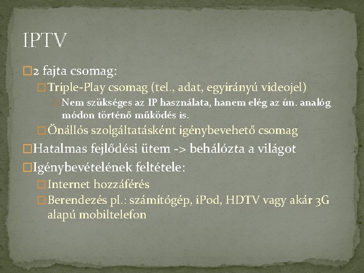 IPTV � 2 fajta csomag: � Triple-Play csomag (tel. , adat, egyirányú videojel) �Nem