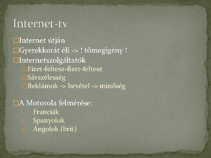 Internet-tv �Internet útján �Gyerekkorát éli -> ! tömegigény ! �Internetszolgáltatók � Fizet-feltesz-fizet-feltesz � Sávszélesség