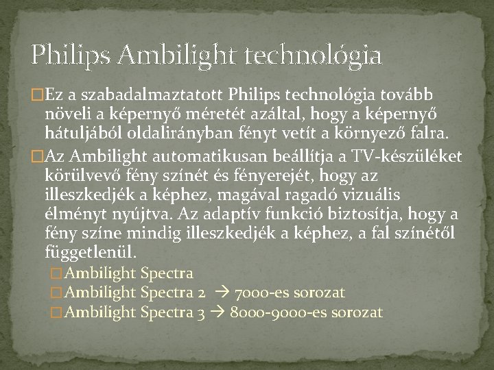 Philips Ambilight technológia �Ez a szabadalmaztatott Philips technológia tovább növeli a képernyő méretét azáltal,