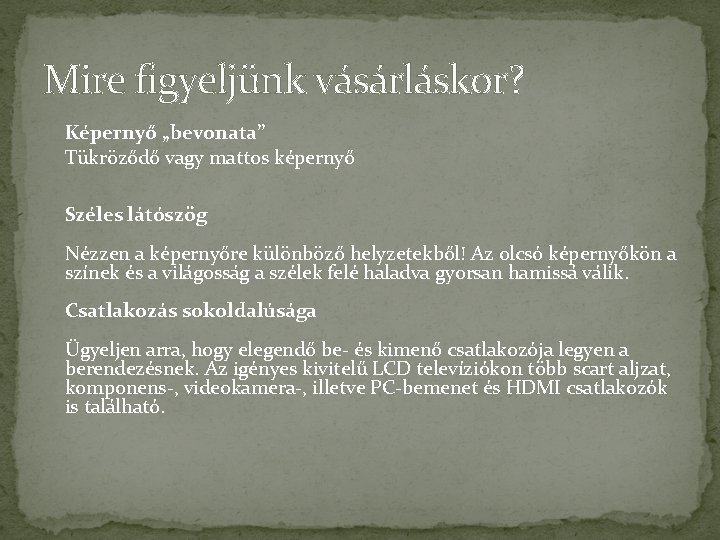 Mire figyeljünk vásárláskor? Képernyő „bevonata” Tükröződő vagy mattos képernyő Széles látószög Nézzen a képernyőre