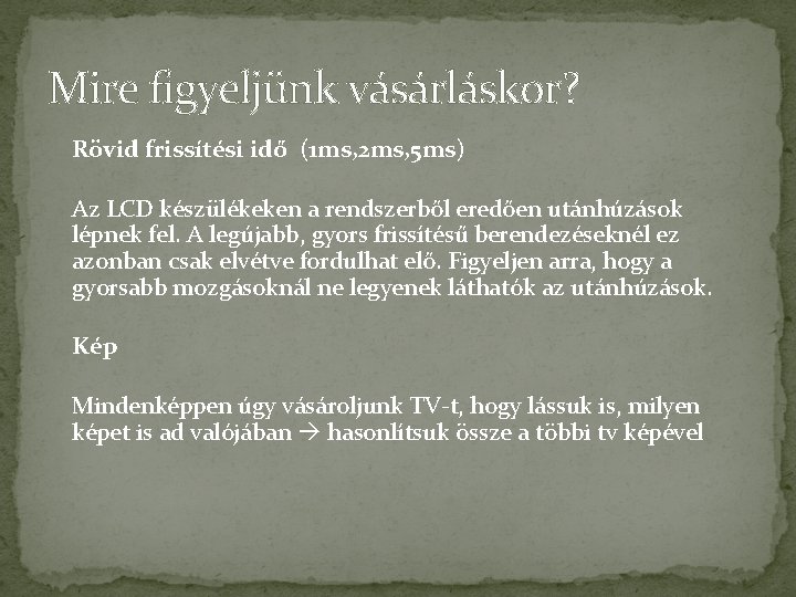 Mire figyeljünk vásárláskor? Rövid frissítési idő (1 ms, 2 ms, 5 ms) Az LCD