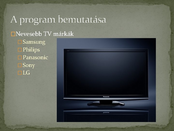 A program bemutatása �Nevesebb TV márkák � Samsung � Philips � Panasonic � Sony