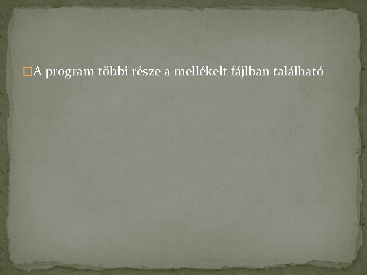 �A program többi része a mellékelt fájlban található 