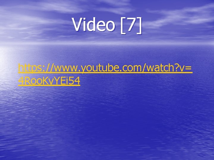 Video [7] https: //www. youtube. com/watch? v= 4 Roo. Kv. YEi 54 