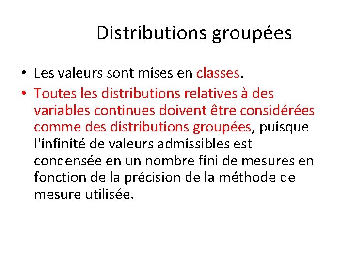 Distributions groupées • Les valeurs sont mises en classes. • Toutes les distributions relatives