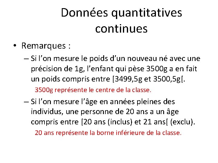 Données quantitatives continues • Remarques : – Si l’on mesure le poids d’un nouveau