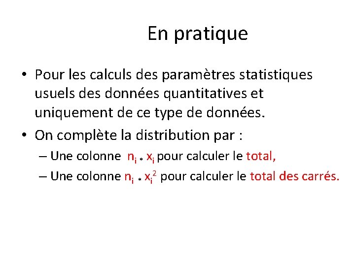 En pratique • Pour les calculs des paramètres statistiques usuels des données quantitatives et