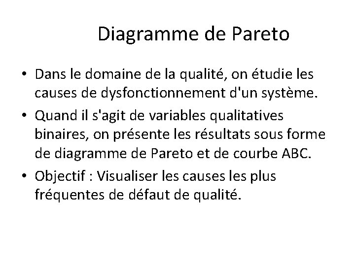 Diagramme de Pareto • Dans le domaine de la qualité, on étudie les causes