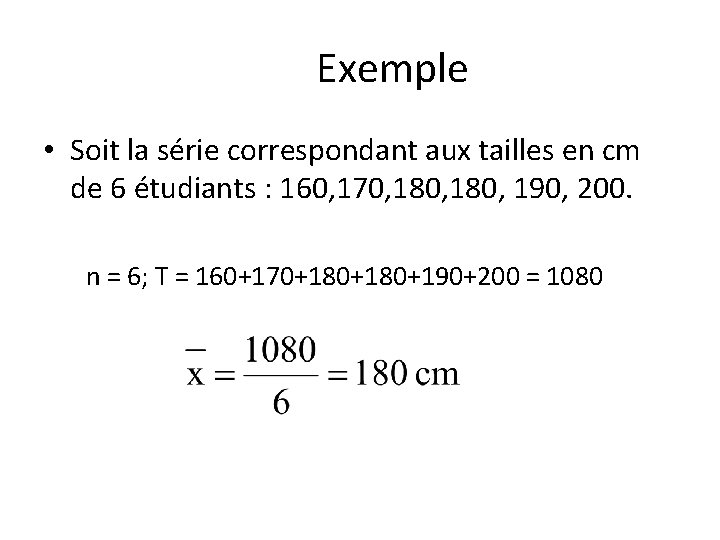 Exemple • Soit la série correspondant aux tailles en cm de 6 étudiants :