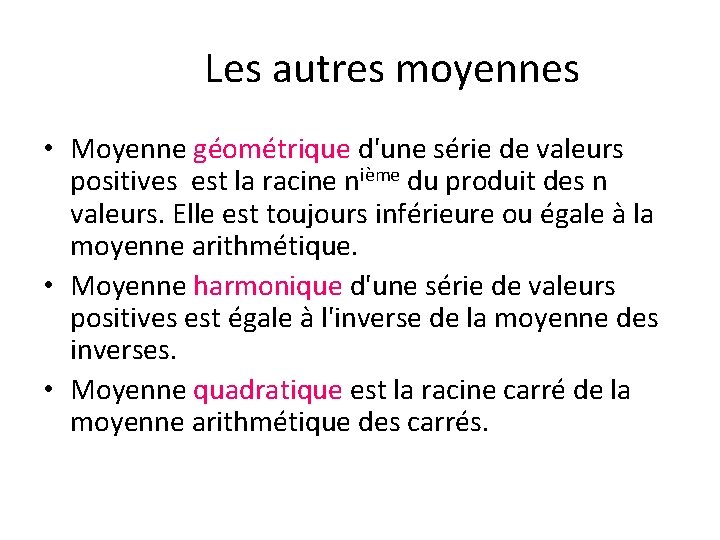 Les autres moyennes • Moyenne géométrique d'une série de valeurs positives est la racine